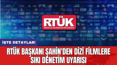 RTÜK Başkanı Şahin'den dizi filmlere sıkı denetim uyarısı