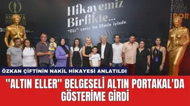 "Altın Eller'' Belgeseli Altın Portakal'da Gösterime Girdi