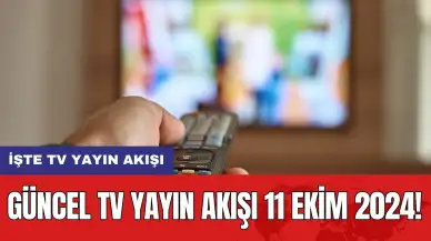 Güncel TV Yayın Akışı 11 Ekim 2024! İşte TV Yayın Akışı