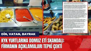 KYK yurtlarına domuz eti skandalı: Firmanın açıklamaları tepki çekti