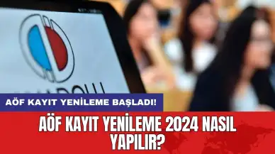 AÖF kayıt yenileme başladı: AÖF kayıt yenileme 2024 nasıl yapılır?