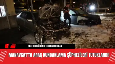 Manavgat'ta Araç Kundaklama Şüphelileri Tutuklandı!