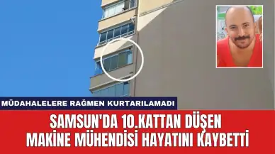 Samsun'da 10.Kattan Düşen Makine Mühendisi Hayatını Kaybetti