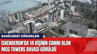 İskenderun'da 14 kişinin canını alan MCG Towers davası görüldü