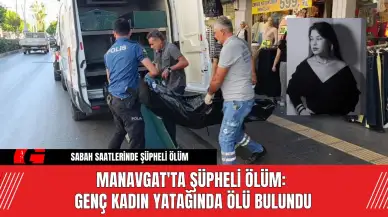 Manavgat'ta Şüpheli Ölüm: Genç Kadın Yatağında Ölü Bulundu