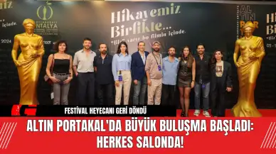 Altın Portakal'da Büyük Buluşma Başladı: Herkes Salonda!