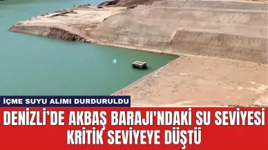 Denizli’de Akbaş Barajı'ndaki Su Seviyesi Kritik Seviyeye Düştü