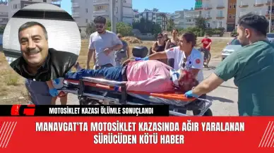 Manavgat'ta motosiklet kazasında ağır yaralanan sürücüden kötü haber