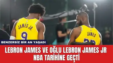 LeBron James ve Oğlu LeBron James Jr NBA Tarihine Geçti