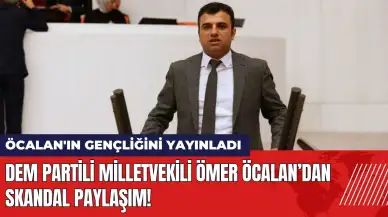 DEM Partili Milletvekili Ömer Öcalan’dan skandal paylaşım!