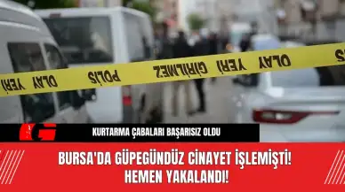 Bursa'da Güpegündüz c*nayet işlemişti! Hemen Yakalandı!