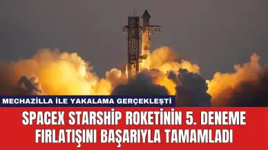 SpaceX Starship Roketinin 5. Deneme Fırlatışını Başarıyla Tamamladı