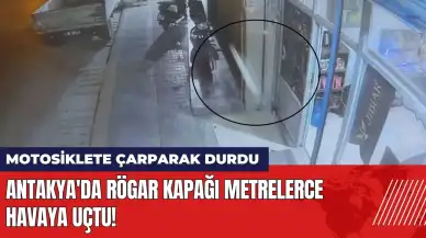 Antakya'da fırlayan rögar kapağı metrelerce havaya uçtu!