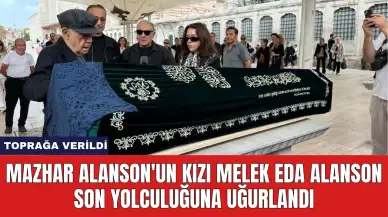 Mazhar Alanson'un Kızı Melek Eda Alanson Son Yolculuğuna Uğurlandı