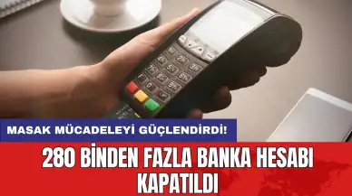 MASAK mücadeleyi güçlendirdi: 280 binden fazla banka hesabı kapatıldı