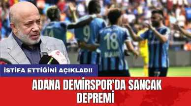 Adana Demirspor'da Sancak depremi: İstifa ettiğini açıkladı!