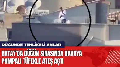 Hatay'da düğün sırasında havaya pompalı tüfekle ateş açtı