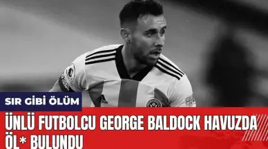 Ünlü Futbolcu George Baldock Havuzunda Öl* Bulundu