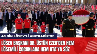 LÖSEV Başkanı Dr. Üstün Ezer'den hem Lösemili çocuklara hem Ata'ya söz