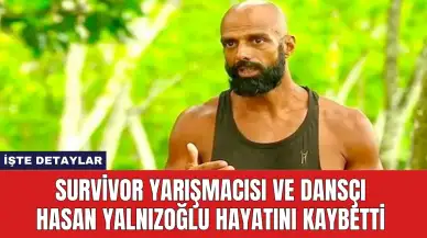 Survivor Yarışmacısı ve Dansçı Hasan Yalnızoğlu Hayatını Kaybetti