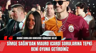 Simge Sağın'dan Mauro Icardi Sorularına Tepki: Beni Oyuna Getirdiniz