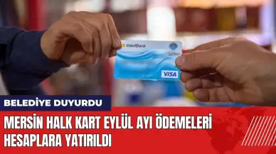 Mersin Halk Kart Eylül ayı ödemeleri hesaplara yatırıldı