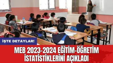 MEB 2023-2024 eğitim-öğretim istatistiklerini açıkladı