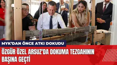 Özgür Özel Arsuz'da dokuma tezgahının başına geçti