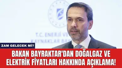 Bakan Bayraktar'dan Doğalgaz ve Elektrik Fiyatları Hakkında Açıklama!