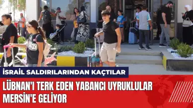 Lübnan'ı terk eden yabancı uyruklular Mersin'e geliyor!