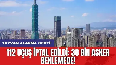 Tayvan alarma geçti! 112 uçuş iptal edildi: 38 bin asker beklemede!