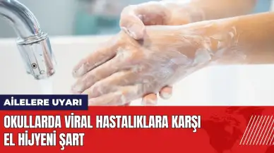 Ailelere uyarı: Okullarda viral hastalıklara karşı el hijyeni şart