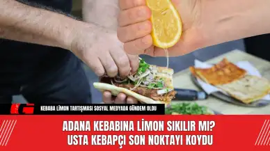 Adana Kebabına Limon Sıkılır mı? Usta Kebapçı Son Noktayı Koydu