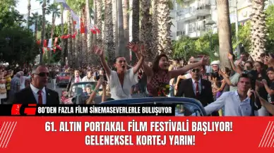 61. Altın Portakal Film Festivali Başlıyor! Geleneksel Kortej Yarın!