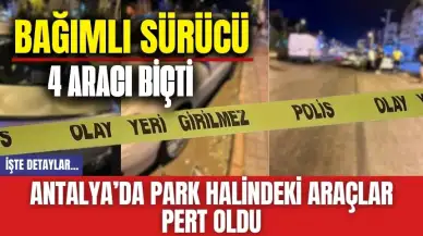 Antalya'da bağımlı sürücü 4 aracı biçtikten sonra kaçtı