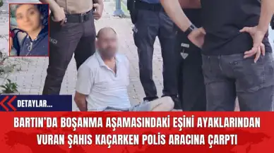 Bartın’da Boşanma Aşamasındaki Eşini Ayaklarından Vuran Şahıs Kaçarken Polis Aracına Çarptı