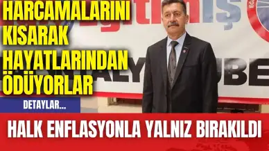 Halk Enflasyonla Yalnız Bırakıldı