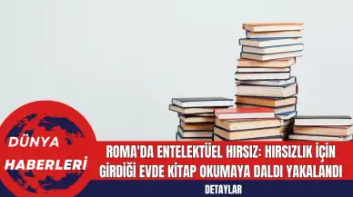 Roma'da Entelektüel Hırsız: Hırsızlık İçin Girdiği Evde Kitap Okumaya Daldı Yakalandı