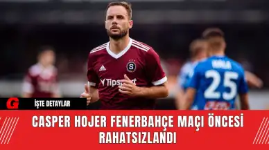 Casper Hojer Fenerbahçe Maçı Öncesi Rahatsızlandı