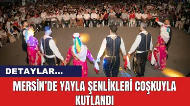 Mersin’de Yayla Şenlikleri Coşkuyla Kutlandı