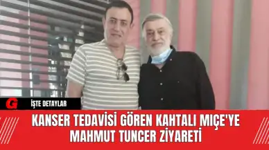 Kanser Tedavisi Gören Kahtalı Mıçe'ye Mahmut Tuncer Ziyareti