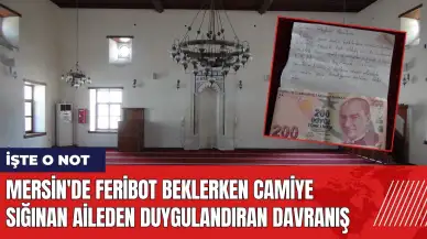 Mersin'de feribot beklerken camiye sığınan aileden duygulandıran not