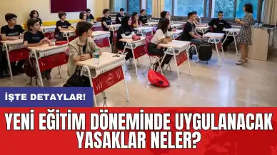 Yeni eğitim döneminde uygulanacak yasaklar neler?