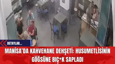 Manisa’da Kahvehane Dehşeti: Husumetlisinin Göğsüne Bıç*k Sapladı