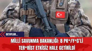 Milli Savunma Bakanlığı: 8 PK*/Y*G’li Ter*rist Etkisiz Hale Getirildi