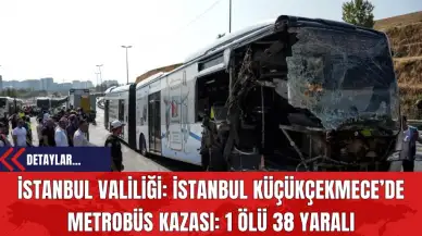 İstanbul Valiliği: İstanbul Küçükçekmece’de Metrobüs Kazası: 1 Ölü 38 Yaralı