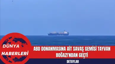 ABD Donanmasına Ait Savaş Gemisi Tayvan Boğazı'ndan Geçti