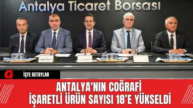 Antalya'nın Coğrafi İşaretli Ürün Sayısı 18’e Yükseldi