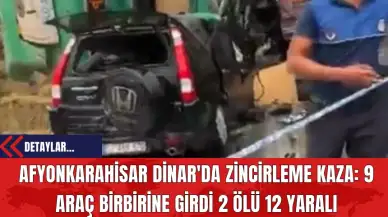 Afyonkarahisar Dinar'da Zincirleme Kaza: 9 Araç Birbirine Girdi 2 Ölü 12 Yaralı