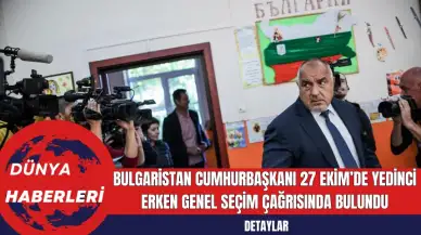 Bulgaristan Cumhurbaşkanı 27 Ekim’de Yedinci Erken Genel Seçim Çağrısında Bulundu